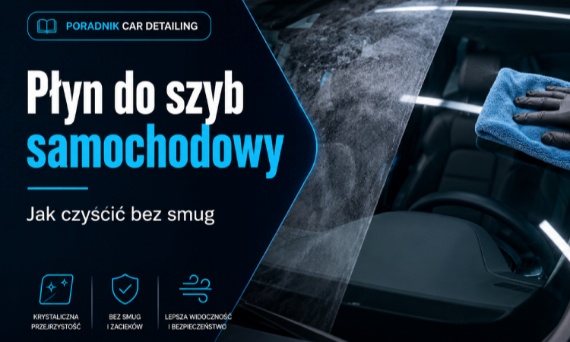 Dobry płyn do szyb samochodowy: jak czyścić bez smug (zewnętrzne i wewnętrzne)